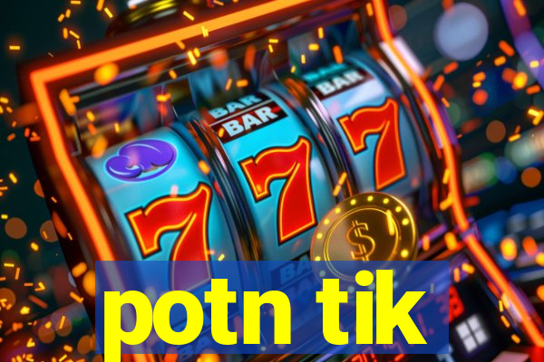 potn tik